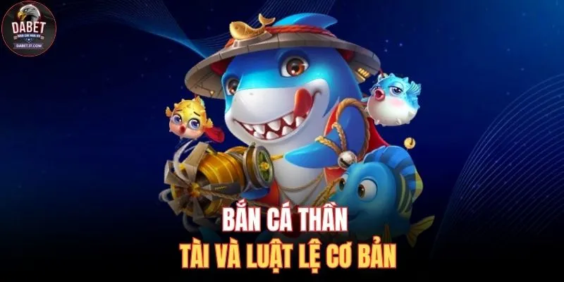 Bắn cá Thần Tài và luật lệ cơ bản
