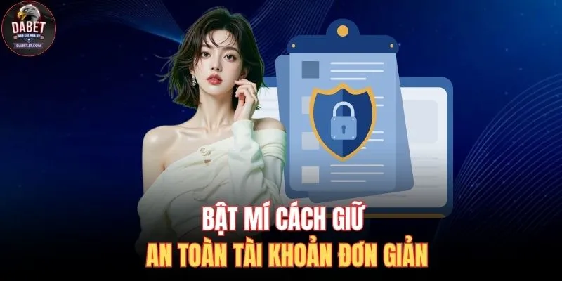 Chính Sách Bảo Mật 3 Bật mí cách giữ an toàn tài khoản đơn giản