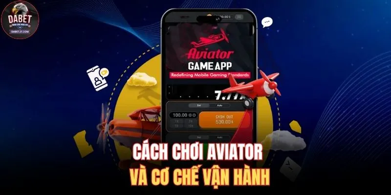 Cách chơi Aviator và cơ chế vận hành