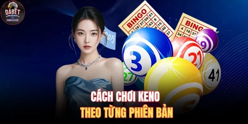 Cách chơi Keno theo từng phiên bản