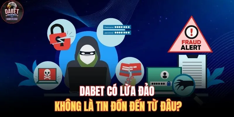 DABET có lừa đảo không là tin đồn đến từ đâu?