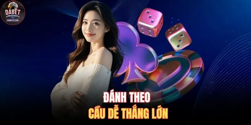 Đánh theo cầu dễ thắng lớn