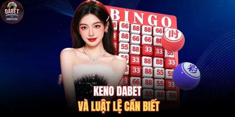 Keno DABET và luật lệ cần biết