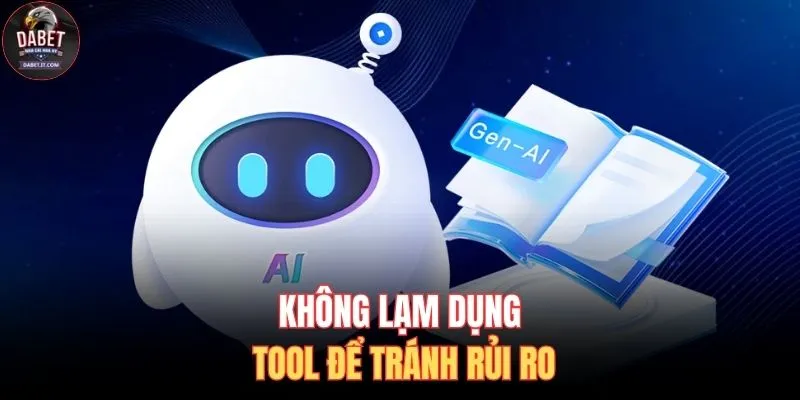 Không lạm dụng tool để tránh rủi ro