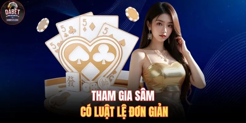 Tham gia sâm có luật lệ đơn giản