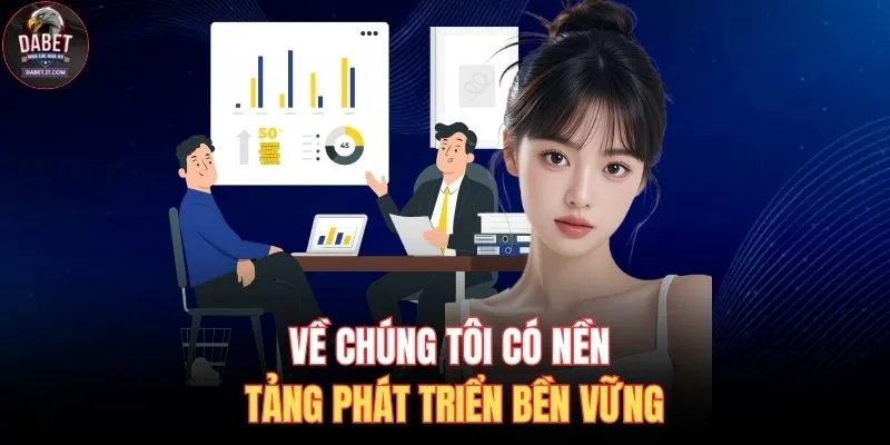 Về chúng tôi có nền tảng phát triển bền vững